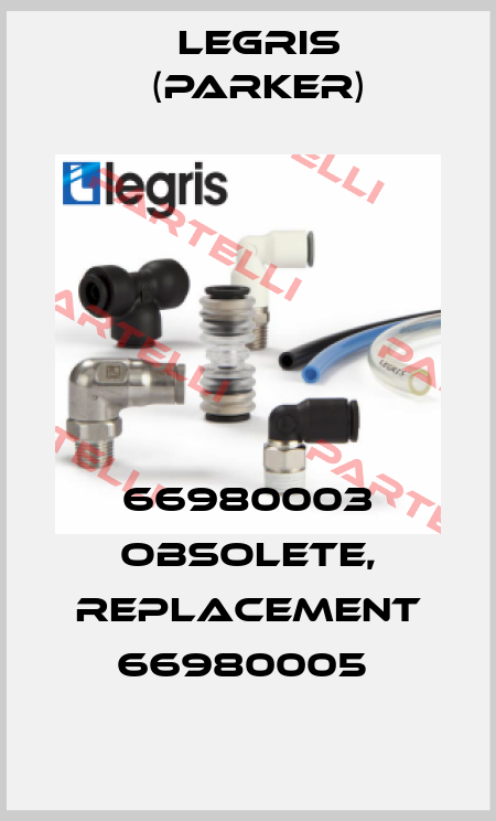 66980003 obsolete, replacement 66980005  Legris (Parker)