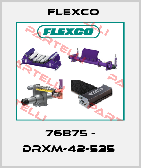 76875 - DRXM-42-535  Flexco