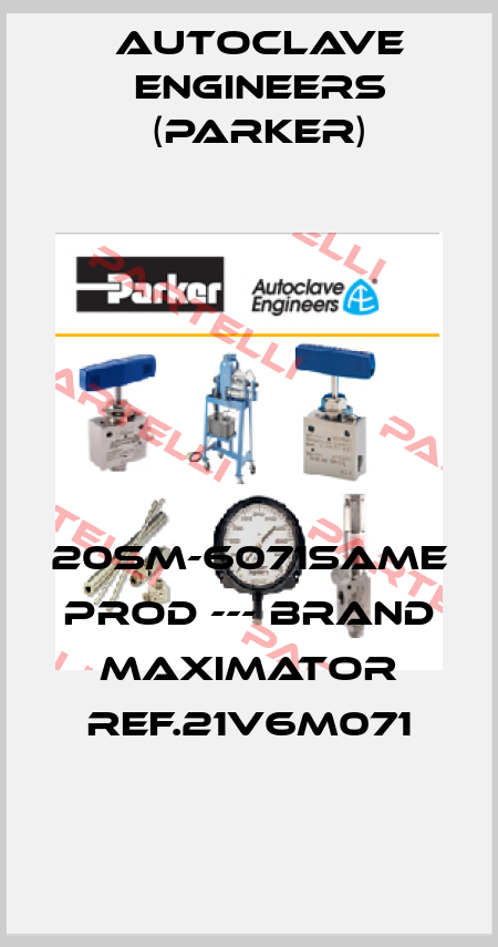 20SM-6071same prod --- brand MAXIMATOR ref.21V6M071 Autoclave Engineers (Parker)