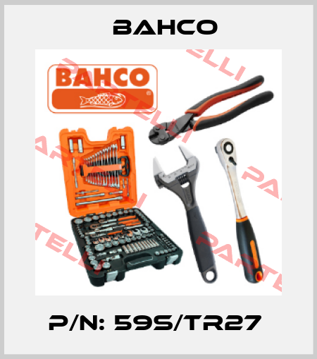 P/N: 59S/TR27  Bahco