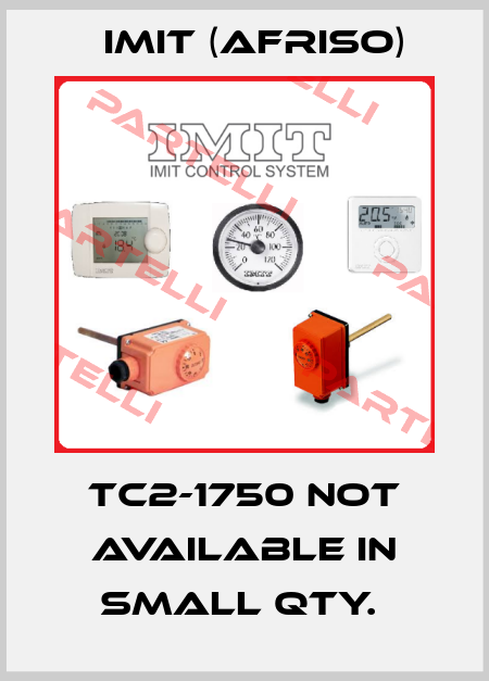 TC2-1750 not available in small qty.  IMIT (Afriso)