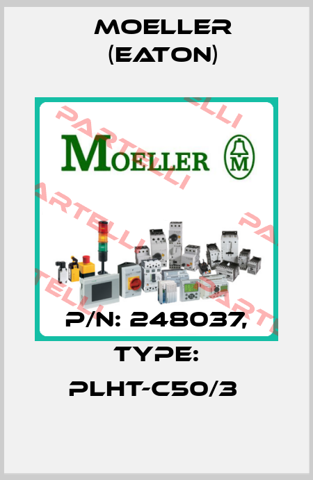 P/N: 248037, Type: PLHT-C50/3  Moeller (Eaton)