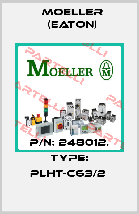 P/N: 248012, Type: PLHT-C63/2  Moeller (Eaton)