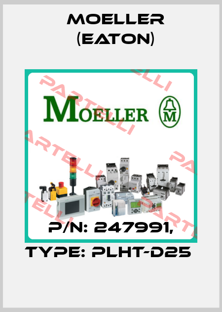 P/N: 247991, Type: PLHT-D25  Moeller (Eaton)