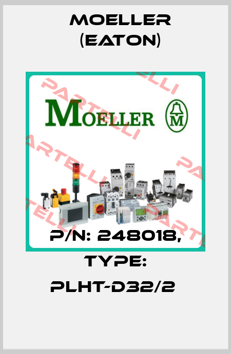P/N: 248018, Type: PLHT-D32/2  Moeller (Eaton)