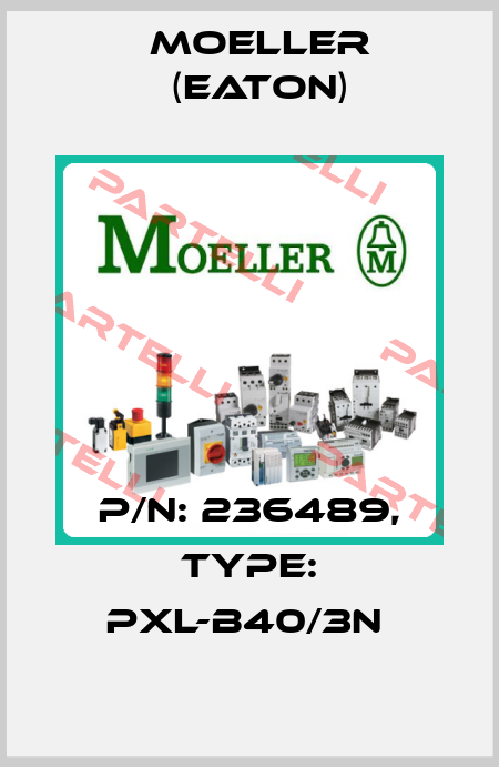P/N: 236489, Type: PXL-B40/3N  Moeller (Eaton)