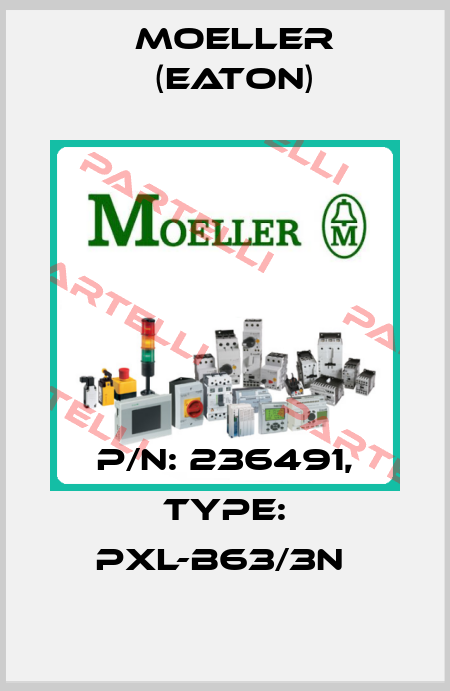 P/N: 236491, Type: PXL-B63/3N  Moeller (Eaton)