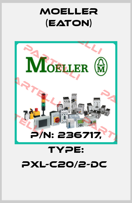 P/N: 236717, Type: PXL-C20/2-DC  Moeller (Eaton)