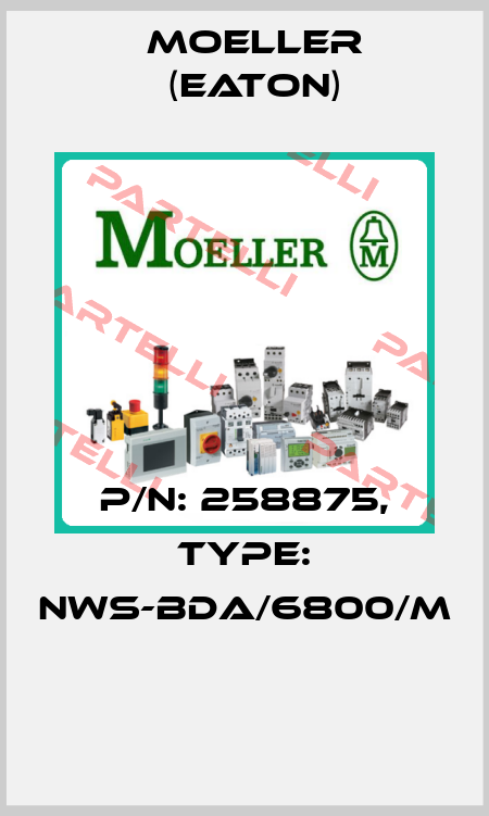 P/N: 258875, Type: NWS-BDA/6800/M  Moeller (Eaton)