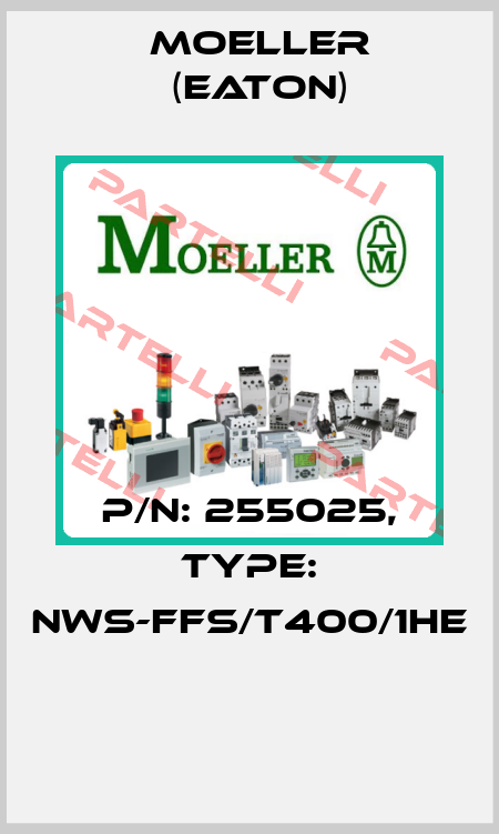 P/N: 255025, Type: NWS-FFS/T400/1HE  Moeller (Eaton)
