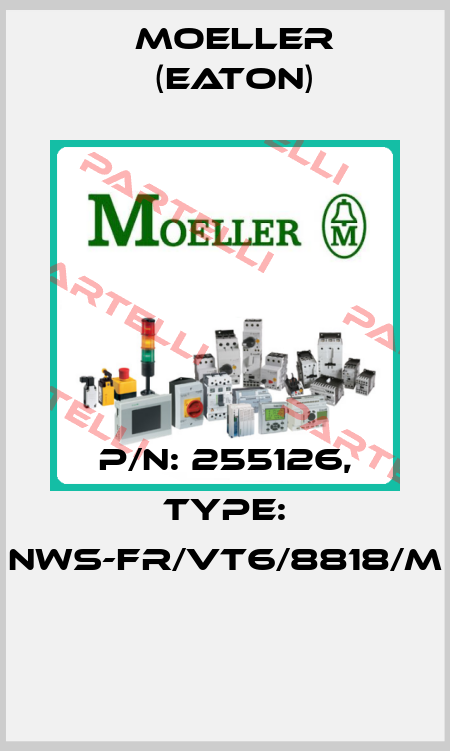 P/N: 255126, Type: NWS-FR/VT6/8818/M  Moeller (Eaton)