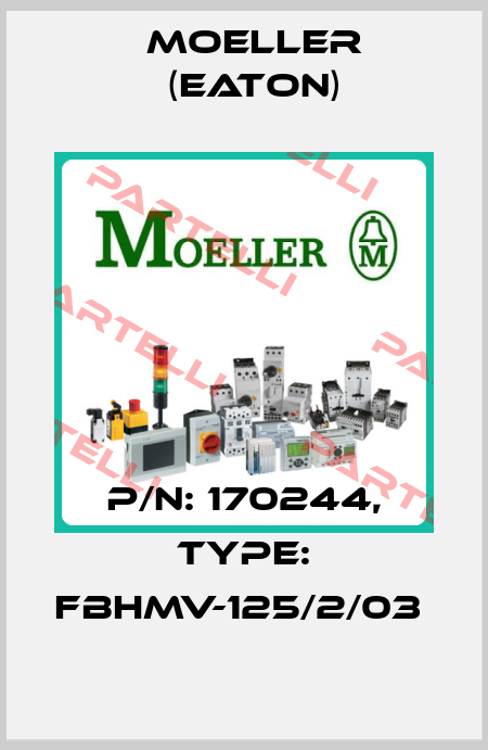 P/N: 170244, Type: FBHMV-125/2/03  Moeller (Eaton)