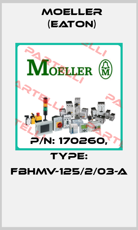 P/N: 170260, Type: FBHMV-125/2/03-A  Moeller (Eaton)