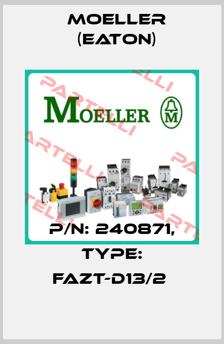 P/N: 240871, Type: FAZT-D13/2  Moeller (Eaton)