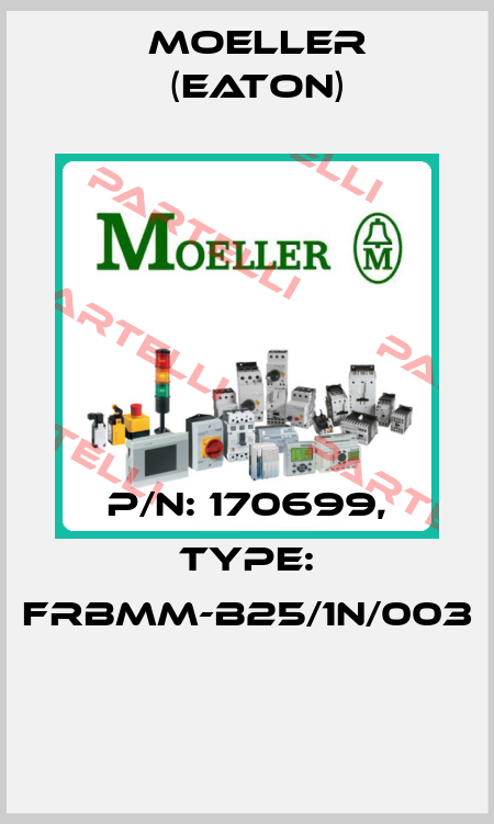 P/N: 170699, Type: FRBMM-B25/1N/003  Moeller (Eaton)