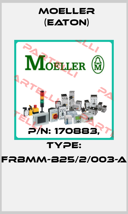 P/N: 170883, Type: FRBMM-B25/2/003-A  Moeller (Eaton)