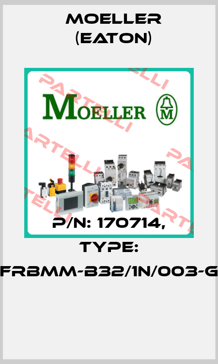 P/N: 170714, Type: FRBMM-B32/1N/003-G  Moeller (Eaton)