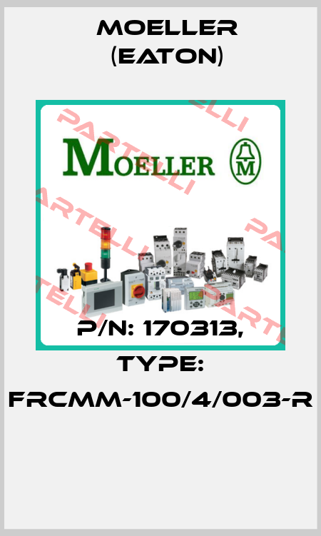 P/N: 170313, Type: FRCMM-100/4/003-R  Moeller (Eaton)