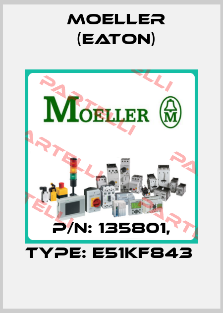 P/N: 135801, Type: E51KF843  Moeller (Eaton)