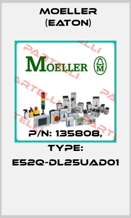 P/N: 135808, Type: E52Q-DL25UAD01  Moeller (Eaton)