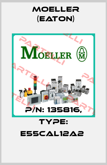 P/N: 135816, Type: E55CAL12A2  Moeller (Eaton)