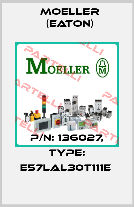 P/N: 136027, Type: E57LAL30T111E  Moeller (Eaton)