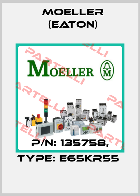 P/N: 135758, Type: E65KR55  Moeller (Eaton)