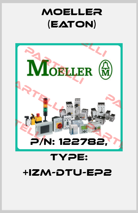 P/N: 122782, Type: +IZM-DTU-EP2  Moeller (Eaton)