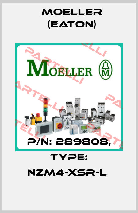 P/N: 289808, Type: NZM4-XSR-L  Moeller (Eaton)