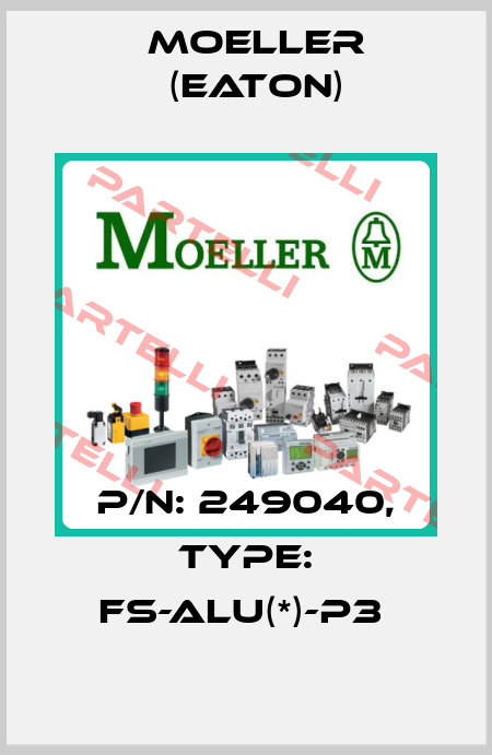 P/N: 249040, Type: FS-ALU(*)-P3  Moeller (Eaton)