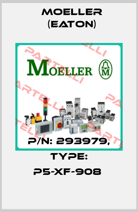 P/N: 293979, Type: P5-XF-908  Moeller (Eaton)