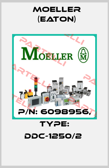 P/N: 6098956, Type: DDC-1250/2  Moeller (Eaton)