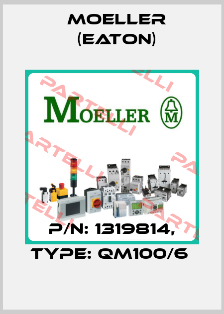 P/N: 1319814, Type: QM100/6  Moeller (Eaton)