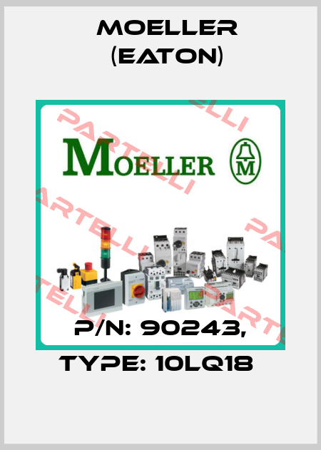 P/N: 90243, Type: 10LQ18  Moeller (Eaton)
