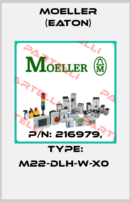 P/N: 216979, Type: M22-DLH-W-X0  Moeller (Eaton)