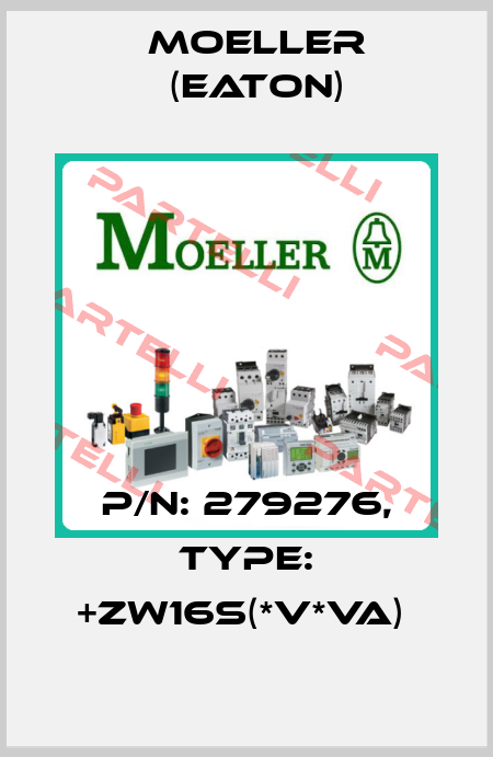 P/N: 279276, Type: +ZW16S(*V*VA)  Moeller (Eaton)