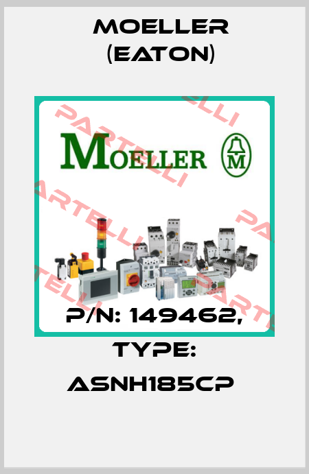 P/N: 149462, Type: ASNH185CP  Moeller (Eaton)