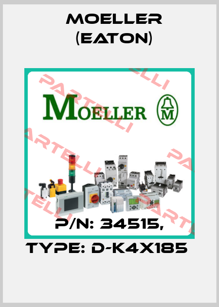 P/N: 34515, Type: D-K4X185  Moeller (Eaton)