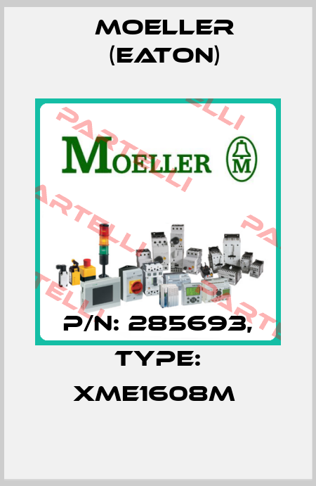 P/N: 285693, Type: XME1608M  Moeller (Eaton)