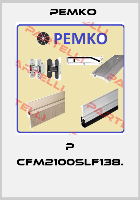 P CFM2100SLF138.  Pemko