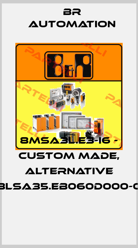 8MSA3L.E3-I6 - CUSTOM MADE, ALTERNATIVE 8LSA35.EB060D000-0  Br Automation