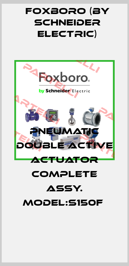 Pneumatic Double Active Actuator complete assy. Model:S150F  Foxboro (by Schneider Electric)