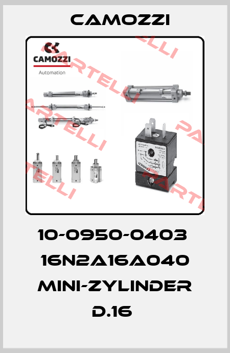 10-0950-0403  16N2A16A040 MINI-ZYLINDER D.16  Camozzi