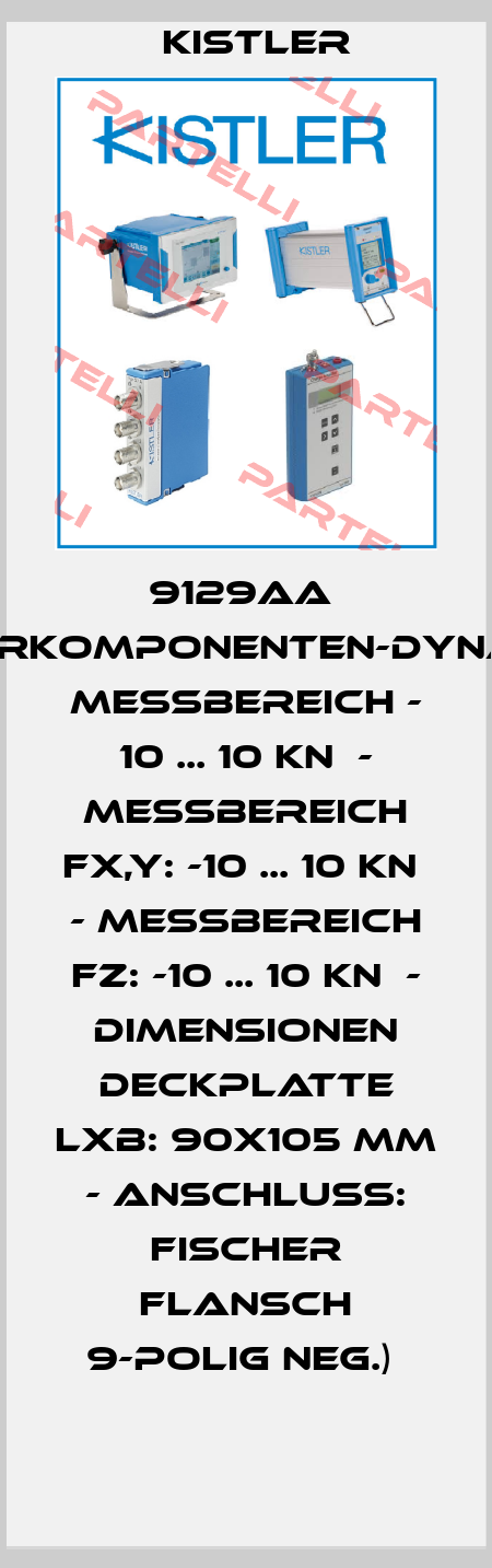 9129AA  (Piezo-Mehrkomponenten-Dynamometer  Messbereich - 10 ... 10 kN  - Messbereich Fx,y: -10 ... 10 kN  - Messbereich Fz: -10 ... 10 kN  - Dimensionen Deckplatte LxB: 90x105 mm  - Anschluss: Fischer Flansch 9-polig neg.)  Kistler