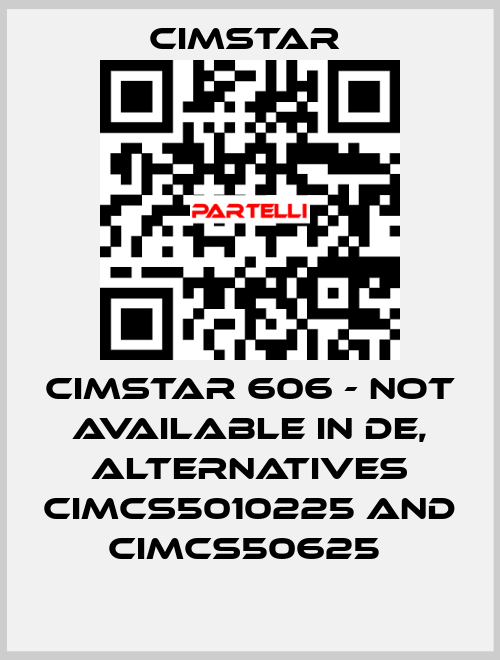 Cimstar 606 - not available in DE, alternatives CIMCS5010225 and CIMCS50625  Cimstar 