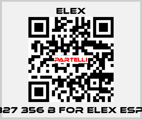 327 356 B FOR ELEX ESP  Elex