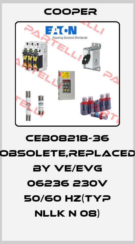 CEB08218-36 obsolete,replaced by VE/EVG 06236 230V 50/60 Hz(Typ nLLK N 08) Cooper