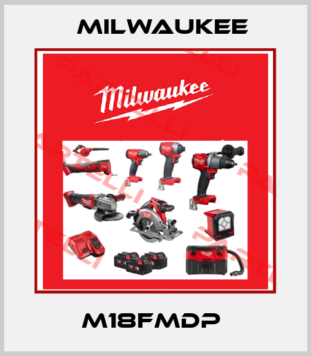 M18FMDP  Milwaukee