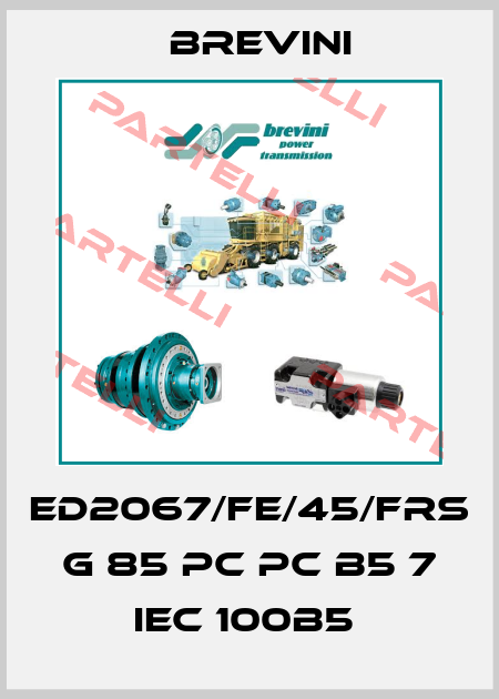 ED2067/FE/45/FRS G 85 PC PC B5 7 IEC 100B5  Brevini