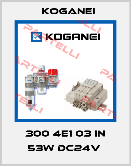 300 4E1 03 IN 53W DC24V  Koganei